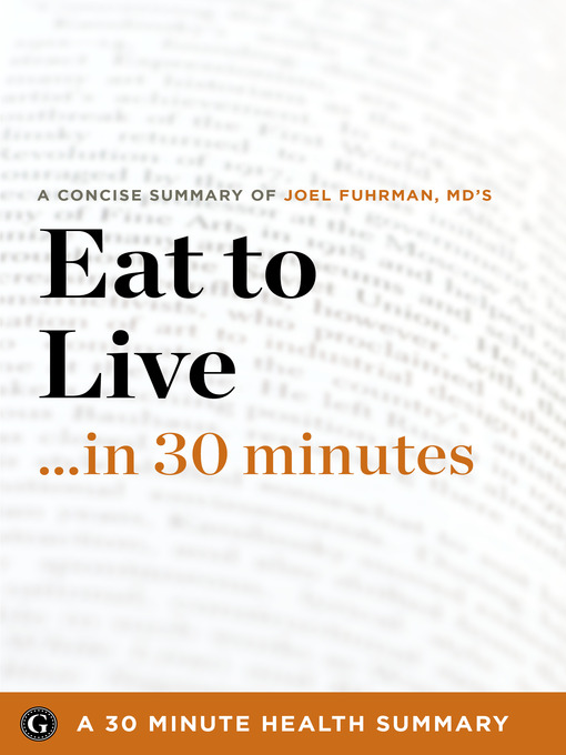 Title details for Summary: Eat to Live ...in 30 Minutes by 30 Minute Health Summaries - Available